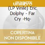 (LP Vinile) Eric Dolphy - Far Cry -Hq- lp vinile di Eric Dolphy