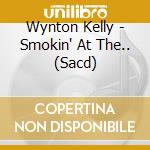 Wynton Kelly - Smokin' At The.. (Sacd) cd musicale di Wynton Kelly