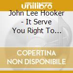 John Lee Hooker - It Serve You Right To Suffer (Sacd) cd