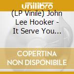 (LP Vinile) John Lee Hooker - It Serve You Right To Suffer (45Rpm-Edition) lp vinile di John Lee Hooker