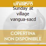 Sunday at village vangua-sacd cd