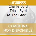 Charlie Byrd Trio - Byrd At The Gate (2 Lp) cd musicale di Charlie Byrd Trio