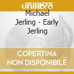 Michael Jerling - Early Jerling cd musicale di Michael Jerling
