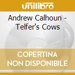 Andrew Calhoun - Telfer's Cows cd musicale di Andrew Calhoun