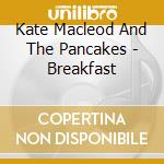 Kate Macleod And The Pancakes - Breakfast cd