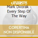 Mark Dvorak - Every Step Of The Way