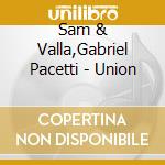 Sam & Valla,Gabriel Pacetti - Union cd