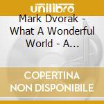 Mark Dvorak - What A Wonderful World - A Family Folk Sampler