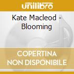 Kate Macleod - Blooming cd musicale di Kate Macleod