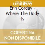 Erin Corday - Where The Body Is cd
