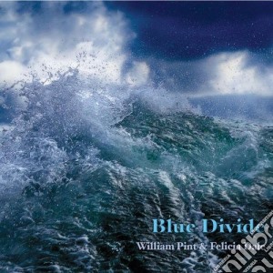 William Pint & Felicia Dale - Blue Divide cd musicale di William & Dale,Felicia Pint