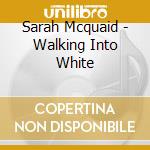 Sarah Mcquaid - Walking Into White cd