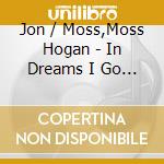 Jon / Moss,Moss Hogan - In Dreams I Go Back Home cd
