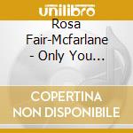 Rosa Fair-Mcfarlane - Only You (God) Deserve My Worship cd