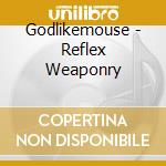 Godlikemouse - Reflex Weaponry cd