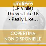 (LP Vinile) Thieves Like Us - Really Like To See You vinile