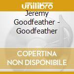 Jeremy Goodfeather - Goodfeather cd