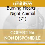 Burning Hearts - Night Animal (7') cd