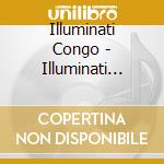 Illuminati Congo - Illuminati Congo cd