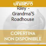 Riley - Grandma'S Roadhouse cd