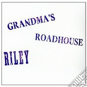 Riley - Grandma's Roadhouse cd musicale di RILEY