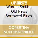 Warren Smith - Old News Borrowed Blues cd