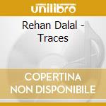 Rehan Dalal - Traces cd