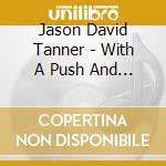 Jason David Tanner - With A Push And A Shove cd