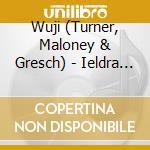 Wuji (Turner, Maloney & Gresch) - Ieldra Wings cd