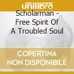 Scholarman - Free Spirit Of A Troubled Soul cd