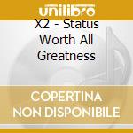 X2 - Status Worth All Greatness cd