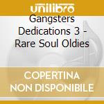 Gangsters Dedications 3 - Rare Soul Oldies cd