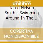 Jared Nelson Smith - Swimming Around In The Drift cd