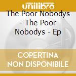 The Poor Nobodys - The Poor Nobodys - Ep cd musicale di The Poor Nobodys