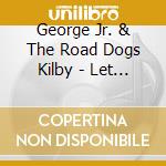 George Jr. & The Road Dogs Kilby - Let The Melody Live On cd