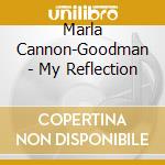Marla Cannon-Goodman - My Reflection cd