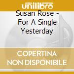 Susan Rose - For A Single Yesterday cd