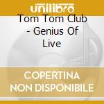Tom Tom Club - Genius Of Live cd musicale di Tom Tom Club