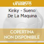 Kinky - Sueno De La Maquina cd musicale di Kinky
