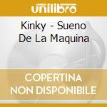 Kinky - Sueno De La Maquina cd
