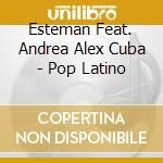 Esteman Feat. Andrea Alex Cuba - Pop Latino cd