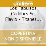 Los Fabulsos Cadillacs Sr. Flavio - Titanes Del Rock: The Sounds Of Latin Music Vol.1 cd