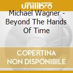 Michael Wagner - Beyond The Hands Of Time cd