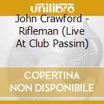 John Crawford - Rifleman (Live At Club Passim) cd
