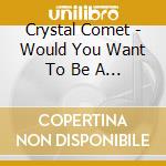 Crystal Comet - Would You Want To Be A Star Like Paris? cd