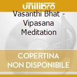 Vasanthi Bhat - Vipasana Meditation cd