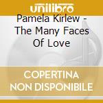 Pamela Kirlew - The Many Faces Of Love cd