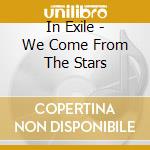 In Exile - We Come From The Stars cd