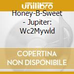 Honey-B-Sweet - Jupiter: Wc2Mywld cd