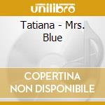 Tatiana - Mrs. Blue cd musicale di Tatiana
